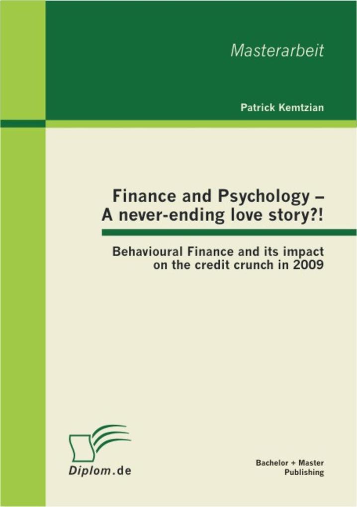 Finance and Psychology - A never-ending love story?! Behavioural Finance and its impact on the credit crunch in 2009 - Patrick Kemtzian