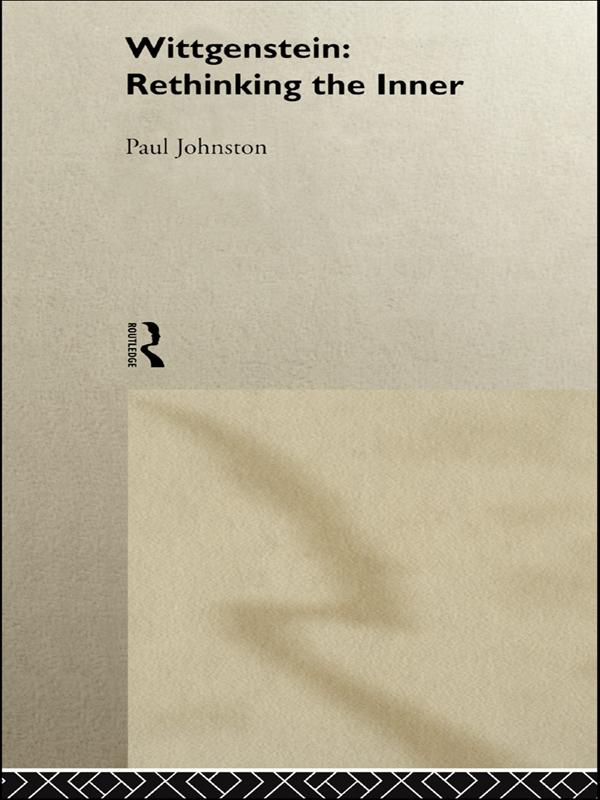 Wittgenstein: Rethinking the Inner - Paul Johnston