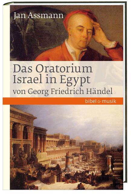 Das Oratorium Israel in Egypt von Georg Friedrich Händel - Jan Assmann