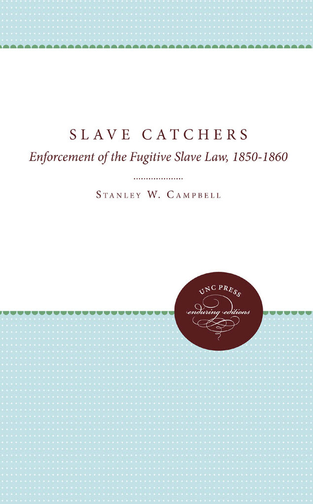 The Slave Catchers als eBook von Stanley W. Campbell - The University of North Carolina Press