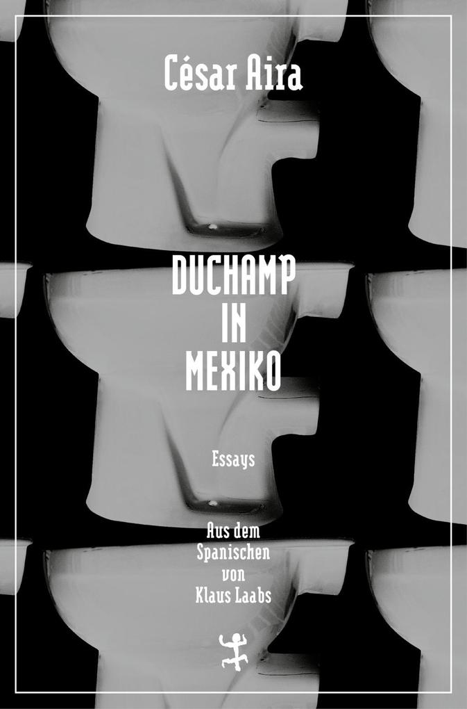 Duchamp in Mexiko César Aira - Bild 5