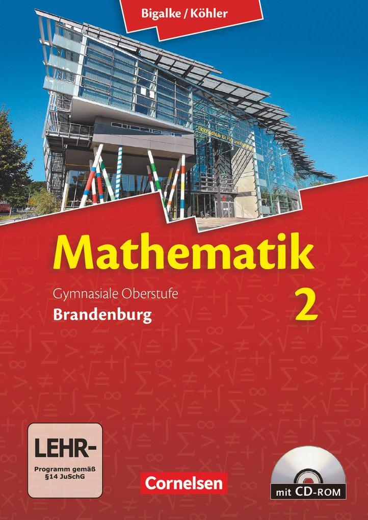 Bigalke/Köhler: Mathematik Sekundarstufe II. Bd. 02. Schülerbuch mit CD-ROM. Brandenburg - Anton Bigalke/ Horst Kuschnerow/ Norbert Köhler/ Gabriele Ledworuski