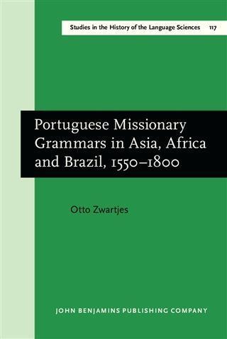 Portuguese Missionary Grammars in Asia Africa and Brazil 1550-1800 - Otto Zwartjes