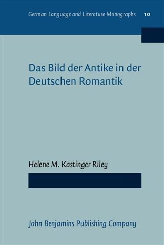 Das Bild der Antike in der Deutschen Romantik - Helene M. Kastinger Riley