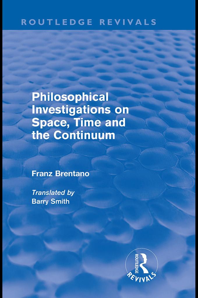Philosophical Investigations on Time Space and the Continuum (Routledge Revivals) - Franz Brentano