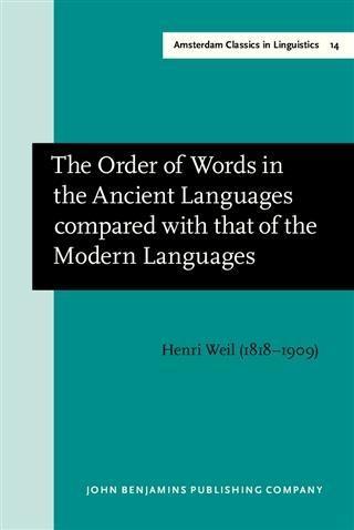 Order of Words in the Ancient Languages compared with that of the Modern Languages - Henri Weil