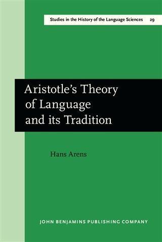 Aristotle's Theory of Language and its Tradition - Hans Arens