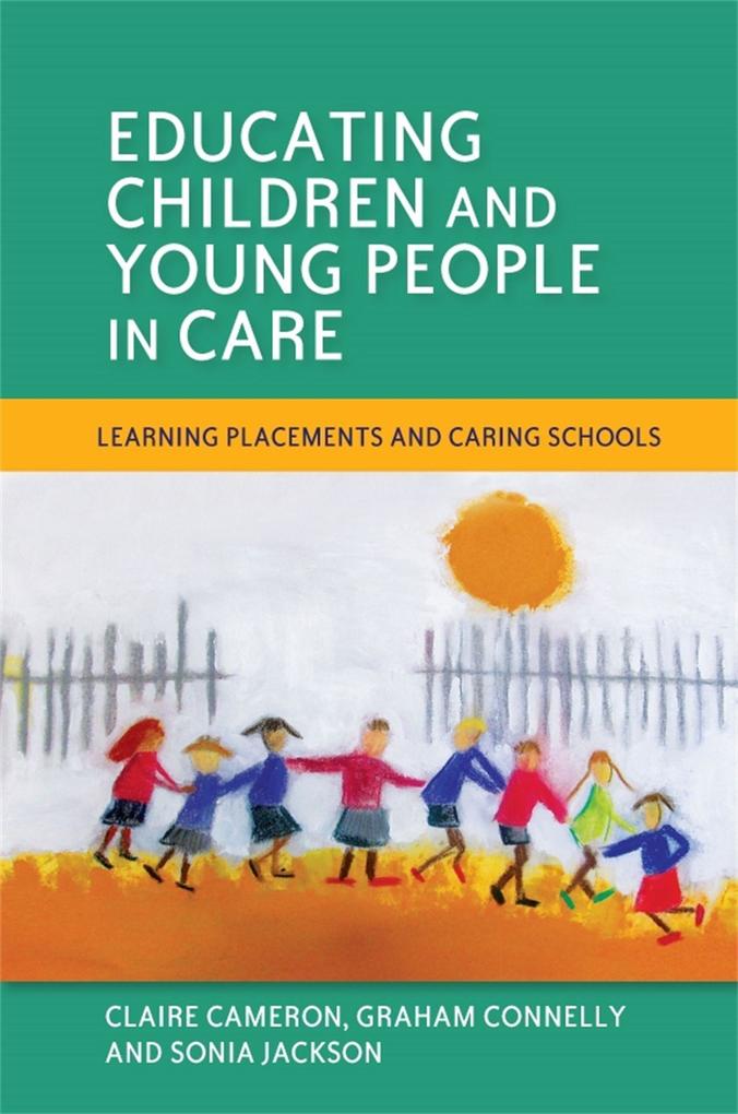 Educating Children and Young People in Care - Sonia Jackson/ Claire Cameron/ Graham Connelly