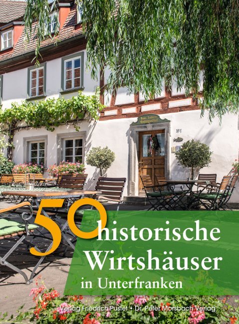 50 historische Wirtshäuser in Unterfranken - Annette Faber/ Franziska Gürtler/ Peter Morsbach/ Jörg Niemer/ Sonja Schmid