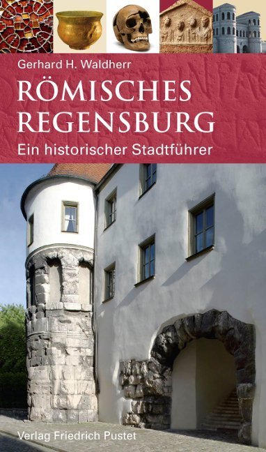 Römisches Regensburg - Gerhard H. Waldherr
