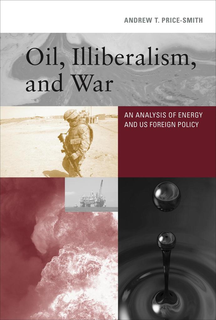 Oil Illiberalism and War - Andrew T. Price-Smith