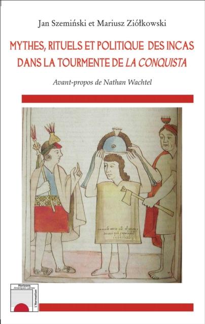 Mythes rituels et politique des incas dans la tourmente de La Conquista - Jan Szeminski