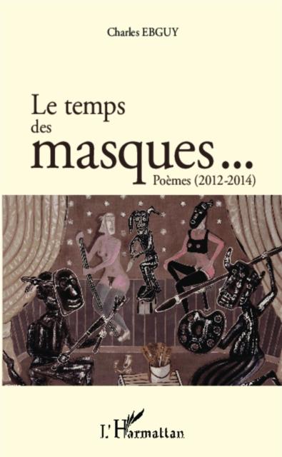 Le temps des masques... Poemes (2012 2014)