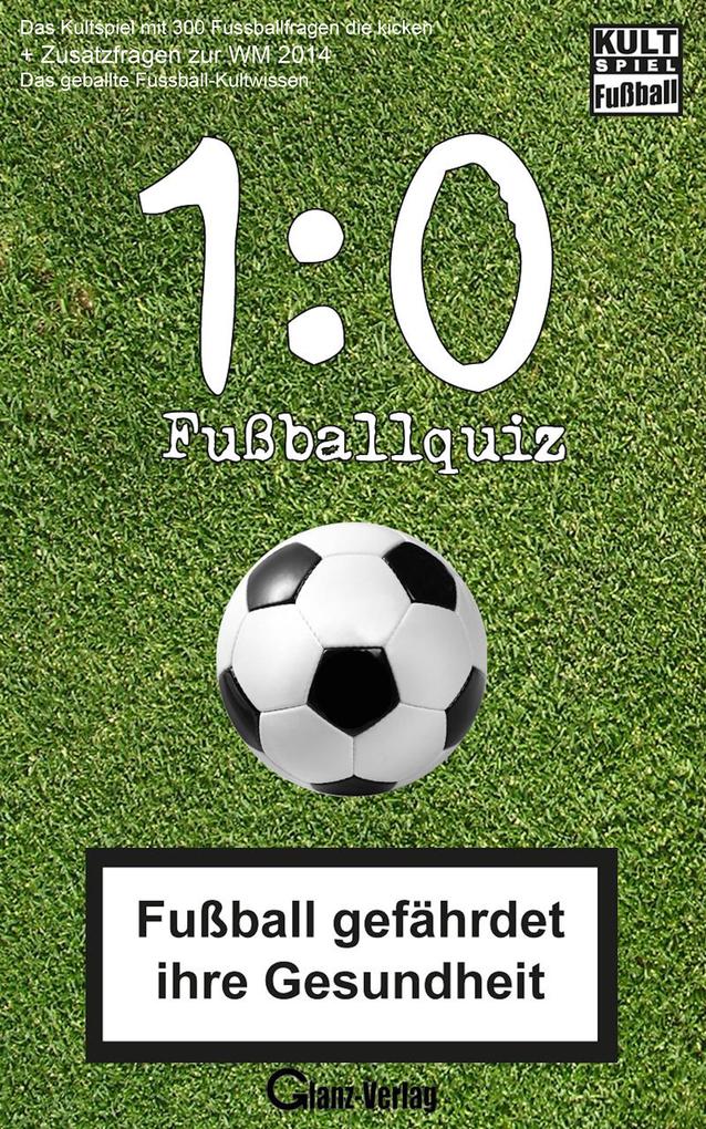 1:0 Fussball-Quiz * Das Kultspiel mit 300 Fussballfragen die kicken + Zusatzfragen zur WM 2014 - Bob Joblin