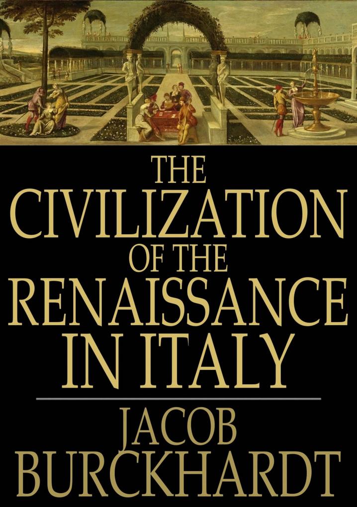 Civilization of the Renaissance in Italy - Jacob Burckhardt