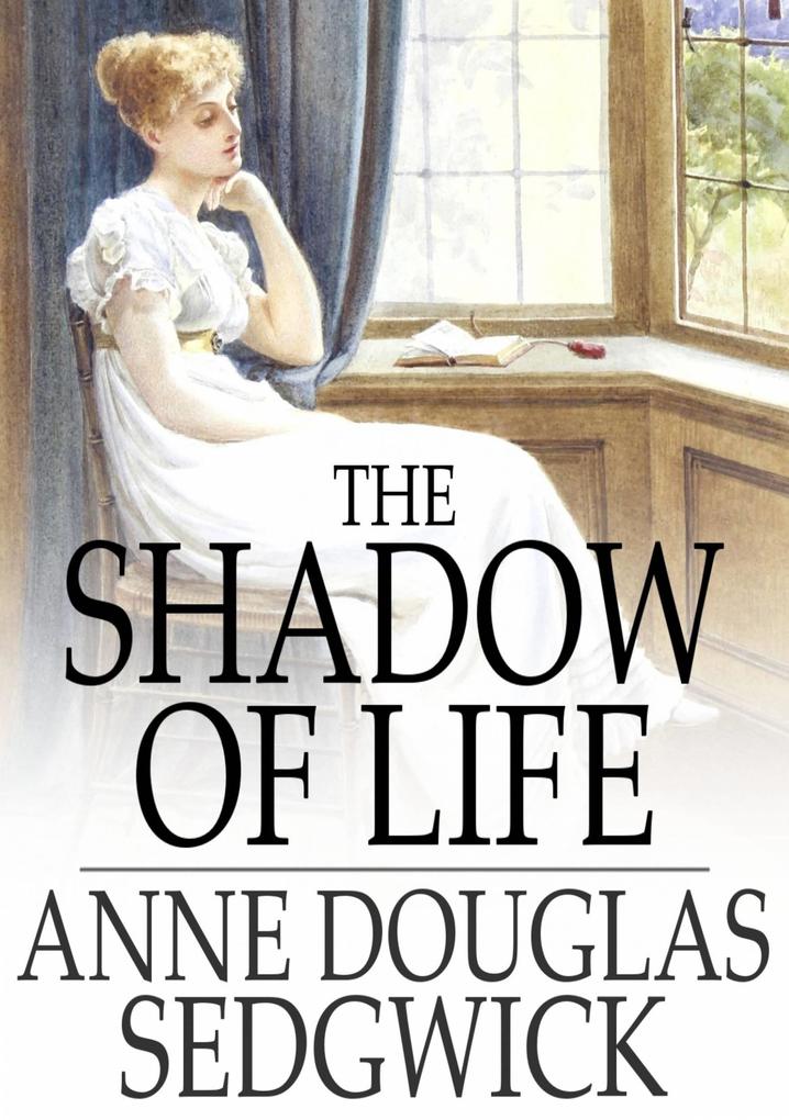 Shadow of Life - Anne Douglas Sedgwick