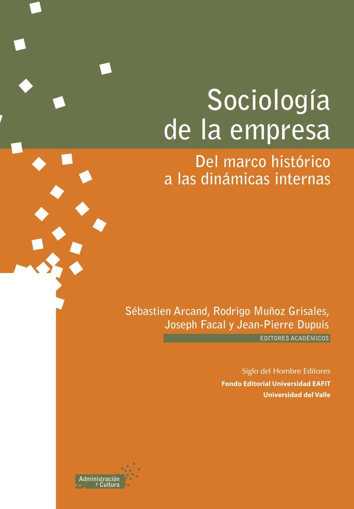 Sociología de la empresa - Sébastien Arcand/ Rodrigo Muñoz Grisales/ Joseph Facal/ Jean-Pierre Dupuis/ Marleny Cardona Acevedo