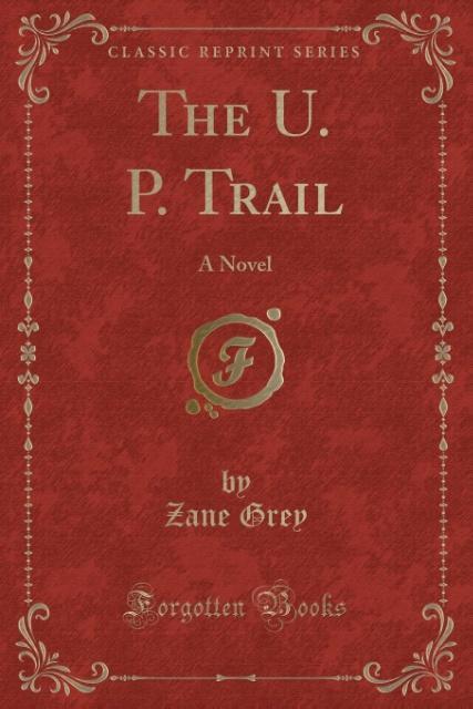 The U. P. Trail als Taschenbuch von Zane Grey - Forgotten Books
