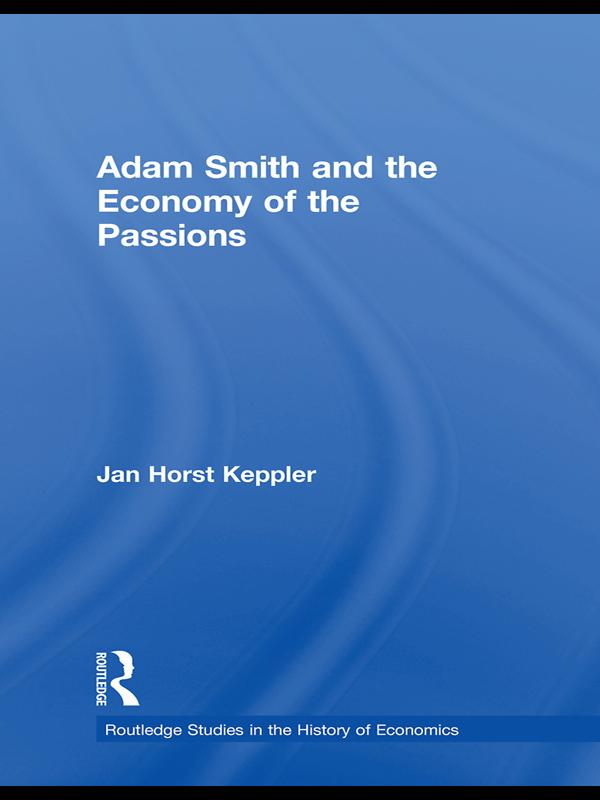 Adam Smith and the Economy of the Passions - Jan Horst Keppler