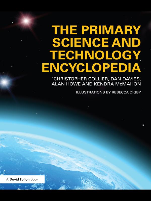 The Primary Science and Technology Encyclopedia - Christopher Collier/ Dan Davies/ Alan Howe/ Kendra McMahon