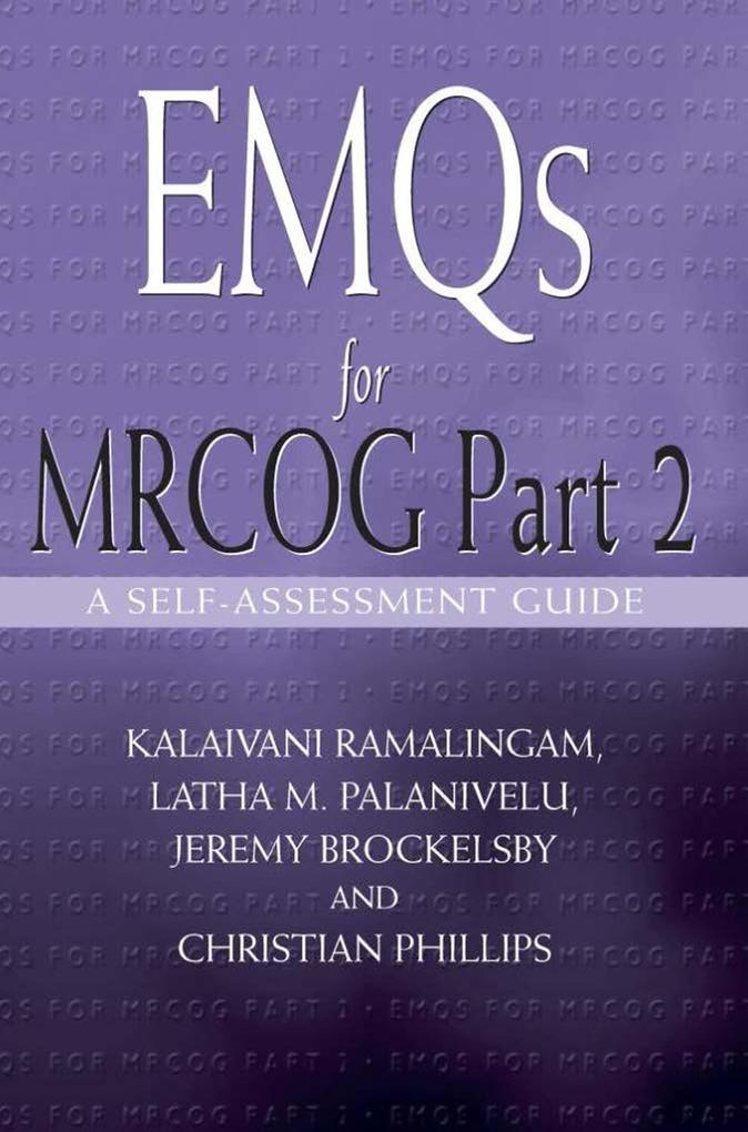 EMQs for MRCOG Part 2 - Kalaivani Ramalingam/ Latha Palanivelu/ Jeremy Brockelsby/ Christian Phillips