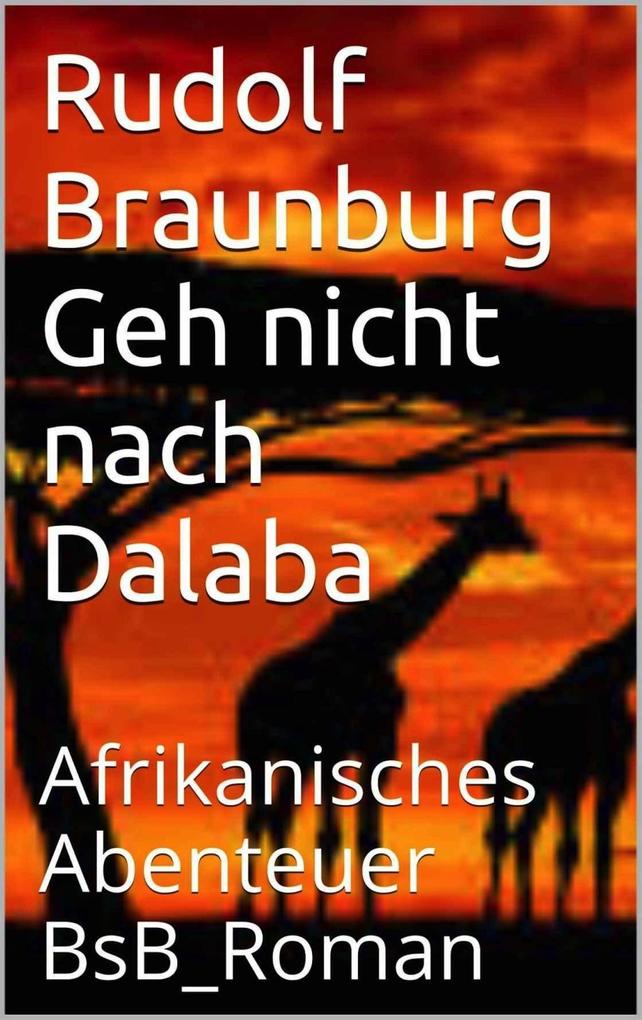 Geh nicht nach Dalaba - Rudolf Braunburg