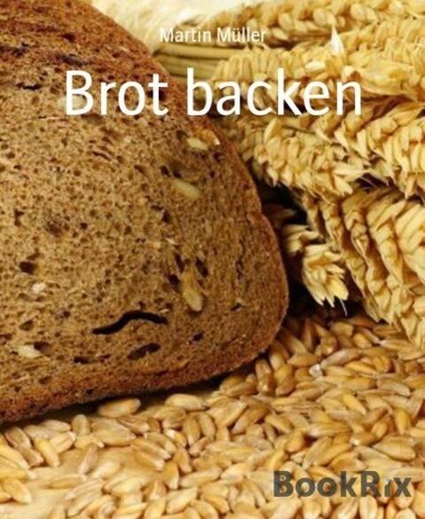 Brot backen - Martin Müller