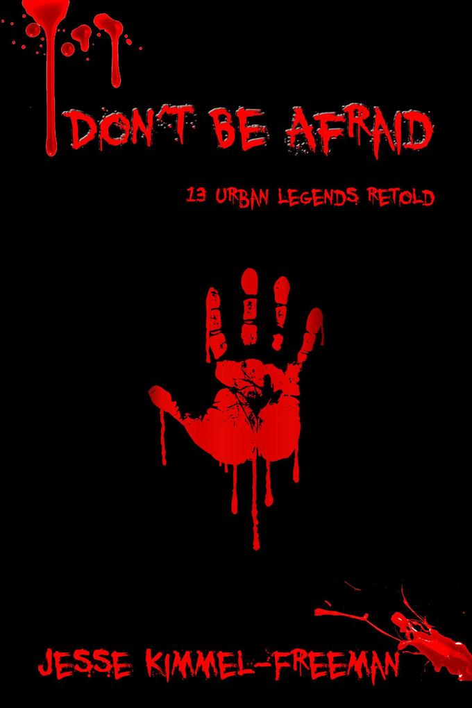 Jesse Kimmel-Freeman Don't Be Afraid: 13 Urban Legends Retold