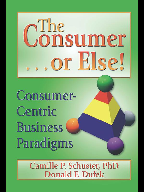 The Consumer . . . or Else! - Donald F Dufek/ Camille P Schuster