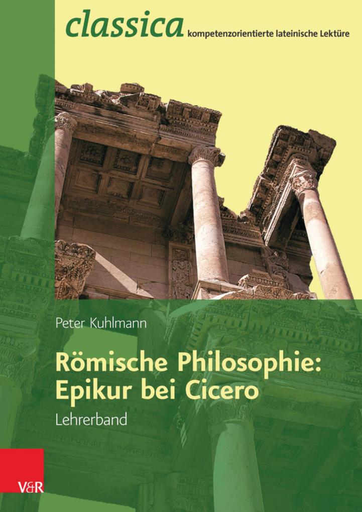 Römische Philosophie: Epikur bei Cicero - Lehrerband - Peter Kuhlmann