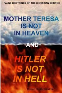 Mother Teresa Is not in Heaven and Hitler Is not in Hell als eBook von Mr. Robert R. Richard Sr. Sr. - Lulu.com
