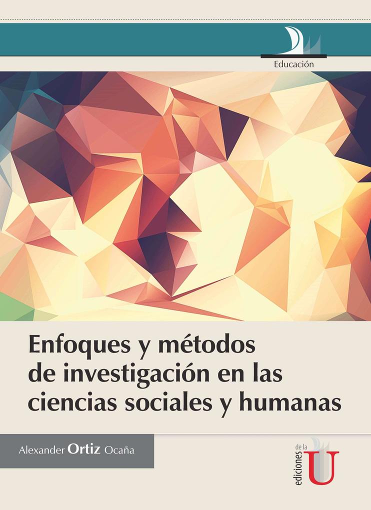 Enfoques y métodos de investigación en las ciencias sociales y humanas als eBook von Alexander Luis Ortiz Ocaña - Ediciones de la U