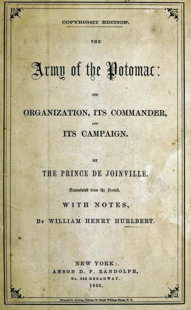 The Army Of The Potomac: Its Organization Its Commander & Its Campaign - The Prince de Joinville/ William Henry Hurlbert