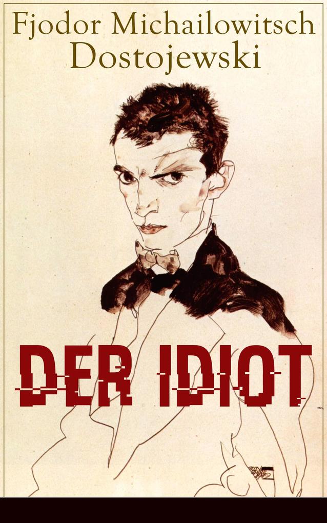 Der Idiot - Fjodor Michailowitsch Dostojewski
