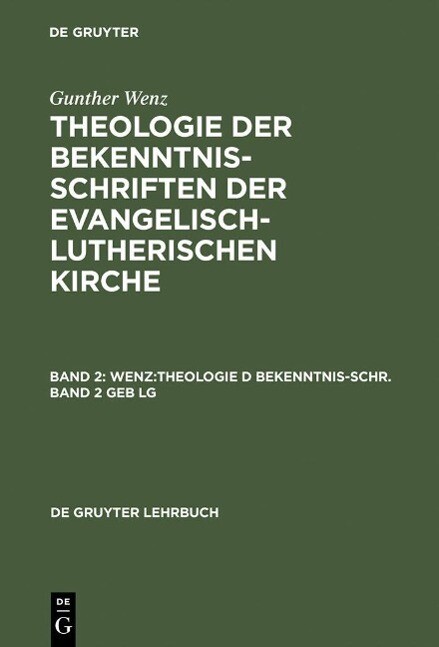Gunther Wenz: Theologie der Bekenntnisschriften der evangelisch-lutherischen Kirche. Band 2 - Gunther Wenz