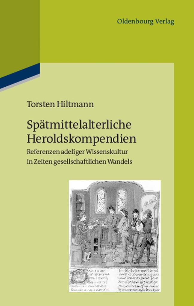 Spätmittelalterliche Heroldskompendien - Torsten Hiltmann