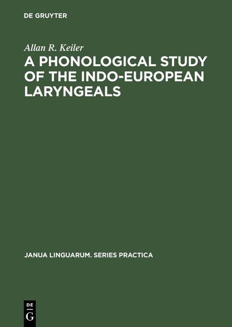 A Phonological Study of the Indo-European Laryngeals - Allan R. Keiler