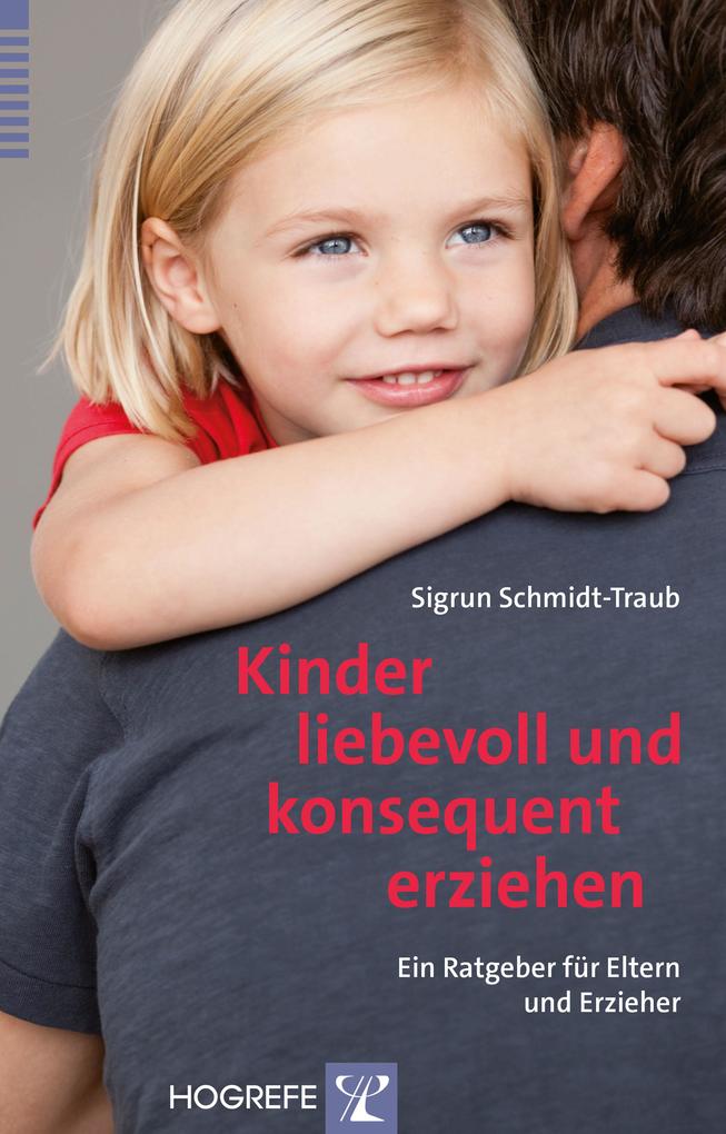 Kinder liebevoll und konsequent erziehen - Sigrun Schmidt-Traub