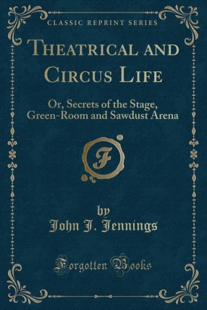 Theatrical and Circus Life als Taschenbuch von John J. Jennings - Forgotten Books