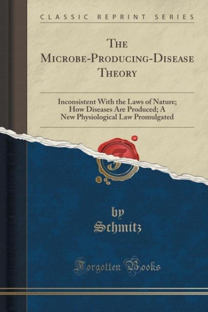 The Microbe-Producing-Disease Theory als Taschenbuch von Schmitz Schmitz - Forgotten Books