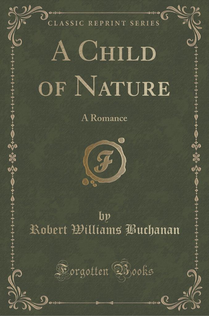 A Child of Nature als Buch von Robert Williams Buchanan - Forgotten Books