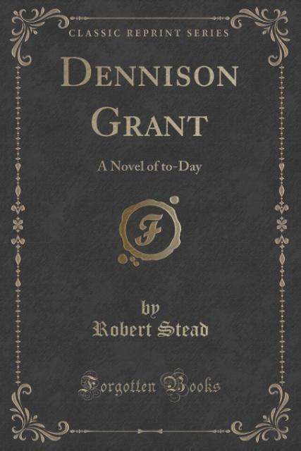 Dennison Grant als Taschenbuch von Robert Stead - Forgotten Books