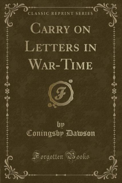 Carry on Letters in War-Time (Classic Reprint) als Taschenbuch von Coningsby Dawson - Forgotten Books