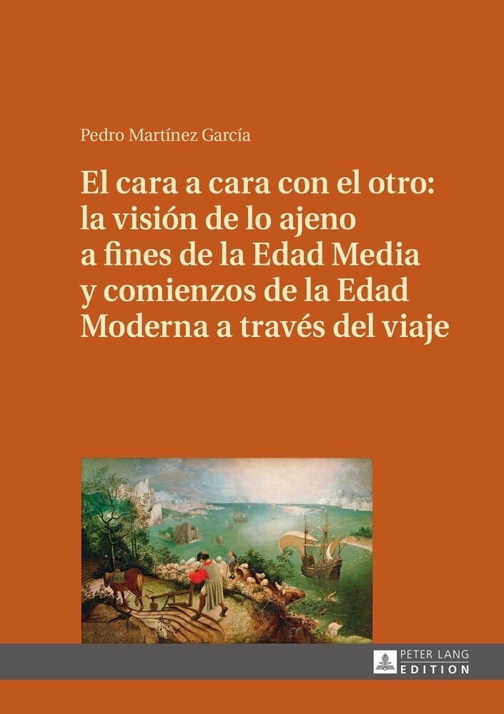 El cara a cara con el otro: la visión de lo ajeno a fines de la Edad Media y comienzos de la Edad Moderna a través del viaje - Pedro Martínez García