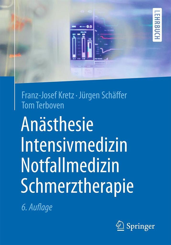 Anästhesie Intensivmedizin Notfallmedizin Schmerztherapie - Franz-Josef Kretz/ Jürgen Schäffer/ Tom Terboven