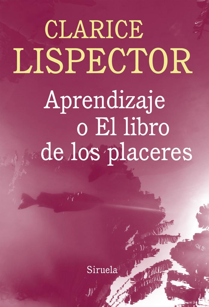 Aprendizaje o el libro de los placeres - Clarice Lispector