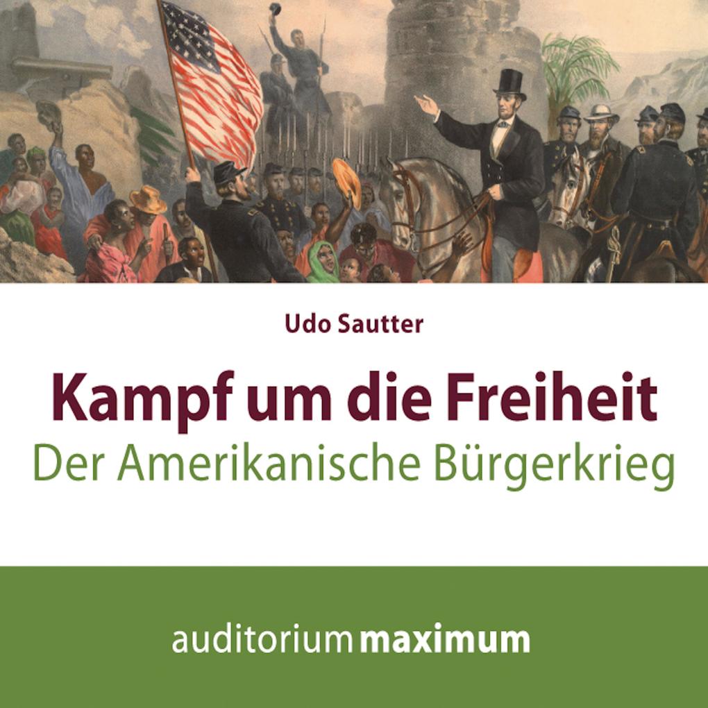 Kampf um die Freiheit - Der amerikanische Bürgerkrieg (Ungekürzt) - Udo Sautter