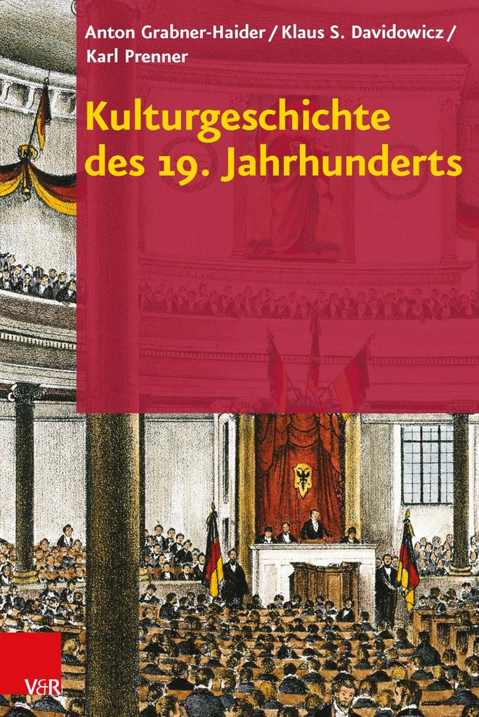 Kulturgeschichte des 19. Jahrhunderts - Anton Grabner-Haider/ Klaus S. Davidowicz/ Karl Prenner