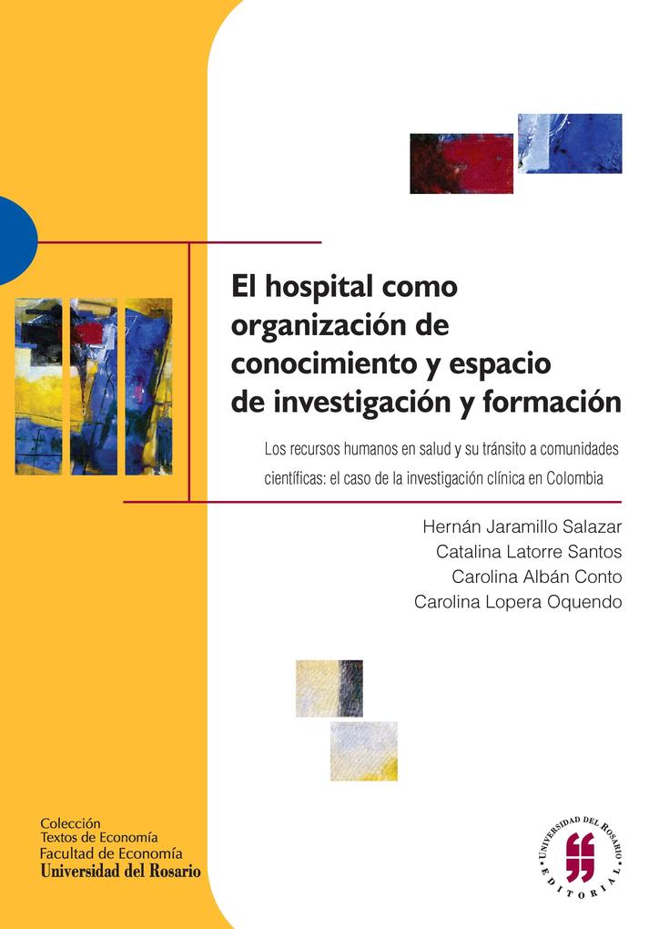 El hospital como organización de conocimiento y espacio de investigación y formación als eBook von Hérnan Jaramillo Salazar, Catalina Latorre Sant... - Editorial Universidad del Rosario