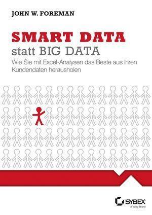 Big Data smart mit Excel analysieren - So holen Sie das Beste aus Ihren Kundendaten heraus - John W. Foreman